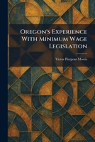 Oregon's Experience With Minimum Wage Legislation 1015113672 Book Cover