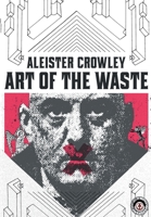 Aleister Crowley: Art of the Waste 1914926145 Book Cover