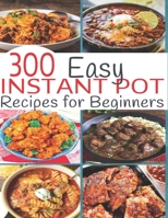 300 Instant Pot Recipes: Recipes for Beginners B08KQY7VMW Book Cover