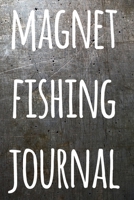 Magnet Fishing Journal: The perfect way to record your magnet fishing trips! Ideal gift for anyone you know who loves to fish with magnets! 1692723685 Book Cover