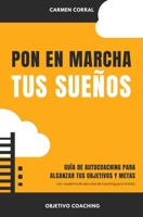 Pon en marcha tus SUEÑOS: Guía de autocoaching para alcanzar tus objetivos y metas con cuaderno de ejercicios de coaching para el éxito (Desarrollo Personal y Autoayuda) B08T43TY3V Book Cover