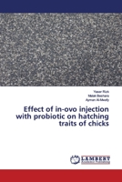 Effect of in-ovo injection with probiotic on hatching traits of chicks 6139974410 Book Cover