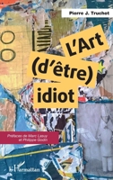 L'art (d'être) idiot (French Edition) 2343134723 Book Cover