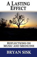 A Lasting Effect: Reflections on Music and Medicine 1461025613 Book Cover