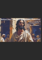 Yeshua (Isa / Jesus) of Bethlehem, Palestine:: His Birth, His Language, and His Legacy Across the Three Abrahamic Religions (The Yeshua (Jesus) Khristos Files) B0G3V8P691 Book Cover