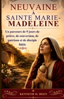 NEUVAINE À SAINTE MARIE-MADELEINE: Un parcours de 9 jours de prière, de conversion, de guérison et de disciple fidèle (French Edition) B0H7NGVZRY Book Cover
