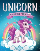 Unicorn Coloring for Kids: The Magical Unicorn Coloring Book for Girls and Boys of All Ages 1999094441 Book Cover