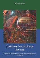 Christmas Eve and Easter Services: Christmas Candlelight and Easter Sunrise Programs for the Church (Christmas Plays for Small Churches) B0DC3H32LJ Book Cover