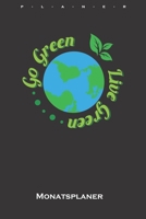 Go green, live green Monatsplaner: Monatsübersicht (Termine, Ziele, Notizen, Wochenplan) für Naturfreunde und Umweltschützer (German Edition) 1658632567 Book Cover