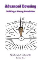 Advanced Dowsing: Building a Strong Foundation 1942445113 Book Cover