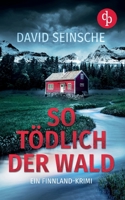 So tödlich der Wald: Ein Finnland-Krimi (German Edition) 3987782617 Book Cover