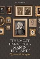 “The Most Dangerous Man in England”: Newman and the Laity 1685782191 Book Cover