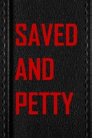 Saved And Petty: All Purpose 6x9 Blank Lined Notebook Journal Way Better Than A Card Trendy Unique Gift Black Texture Petty 1706467664 Book Cover