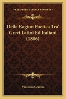 Della Ragion Poetica Tra' Greci Latini Ed Italiani (1806) 1168081602 Book Cover