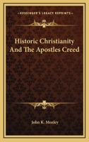 Historic Christianity and the Apostles' creed 0548513643 Book Cover