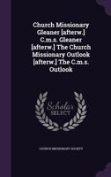 Church Missionary Gleaner [Afterw.] C.M.S. Gleaner [Afterw.] the Church Missionary Outlook [Afterw.] the C.M.S. Outlook 1178826341 Book Cover