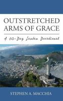 Outstretched Arms of Grace: A 40-Day Lenten Devotional 0692614958 Book Cover