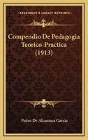 Compendio de Pedagog�a Te�rico-Pr�ctica (Classic Reprint) 1148656308 Book Cover