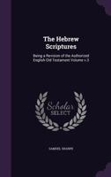 The Hebrew scriptures: being a revision of the Authorized English Old Testament Volume v.3 3337318045 Book Cover