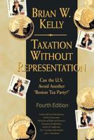 Taxation Without Representation... 4th Edition: Can the U.S. Avoid Another "Boston Tea Party?" 1947402277 Book Cover