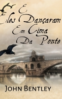 E Eles Dan�aram Em Cima Da Ponte: Edi��o Premium de capa dura 4824118700 Book Cover