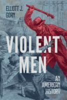 Violent Men: An American History 1009843966 Book Cover