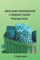 BIRCH BARK CRAFTSMANSHIP: A Beginner's Basket Weaving Guide B0CKRQGFFC Book Cover