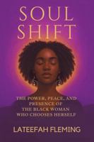 Soul Shift: THE POWER, PEACE, AND PRESENCE OF THE BLACK WOMAN WHO CHOOSES HERSELF B0G8GQ67CK Book Cover