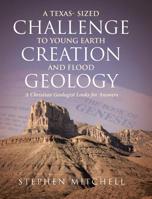 A Texas- Sized Challenge to Young Earth Creation and Flood Geology: A Christian Geologist Looks for Answers 1643494198 Book Cover