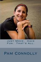 Just Move. Have Fun. That's All. 1544613628 Book Cover