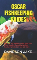 OSCAR FISHKEEPING GUIDES: Amazing tips needed to take good care of the guppies, Especially tanking, feeding reproduction, and lots more B086FTVC8S Book Cover