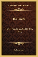 The Jesuits: Their Foundation and History 1016779267 Book Cover