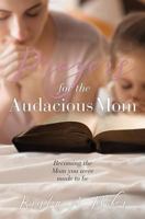 Prayers for the Audacious Mom 1545634610 Book Cover