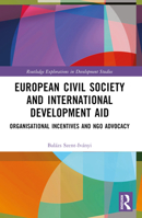 European Civil Society and International Development Aid: Organisational Incentives and Ngo Advocacy 1032365692 Book Cover