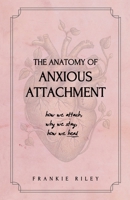 The Anatomy of Anxious Attachment: How We Attach, Why We Stay, How We Heal B0GKLJVZBL Book Cover
