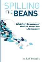 Spilling the Beans: What Every Entrepreneur Needs to Know about Life Insurance 1939758262 Book Cover