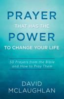 Prayer That Has the Power to Change Your Life: 50 Prayers from the Bible and How to Pray Them 1634096800 Book Cover