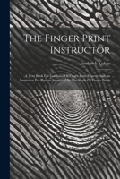 The Finger Print Instructor: A Text Book for Guidance of Finger Print Experts and an Instructor for Persons Interested in the Study of Finger Prints 1022336991 Book Cover