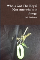 Who's Got The Keys? Not sure who's in charge 138706536X Book Cover
