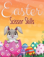 Easter Scissor Skills: Easter Cutting Practice Book For Preschoolers Easter Gifts For Kids Toddlers B09TDW5JMY Book Cover
