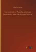 Representative Plays by American Dramatists: 1856-1911: Rip van Winkle 3752320125 Book Cover