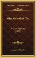 Miss Malcolm's Ten: A Story For Girls 1167001184 Book Cover