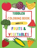 Toddler Coloring Book Fruits & Vegetables Ages 1-4 - Beautiful and Simple Coloring Book with Large Images, Easy to Learn for Toddlers 1716068908 Book Cover