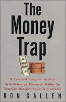 The Money Trap: A Practical Program to Stop Self-Defeating Financial Habits So You Can Reclaim Your Grip on Life 0066211581 Book Cover