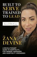Built to Serve, Trained to Lead: A Revolutionary Guide to Hospitality That Puts Humans & Revenue First B0FNKQJJ8H Book Cover
