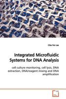 Integrated Microfluidic Systems for DNA Analysis: cell culture monitoring, cell lysis, DNA extraction, DNA/reagent mixing and DNA amplification 3639134044 Book Cover