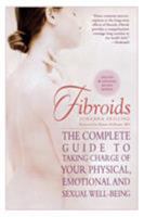 Fibroids: The Complete Guide to Taking Charge of Your Physical, Emotional and Sexual Well-Being 1569246203 Book Cover