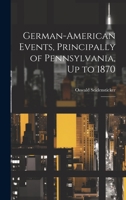 German-American Events, Principally of Pennsylvania, Up to 1870: 1 102221814X Book Cover