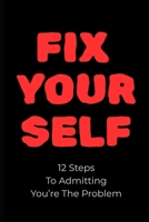 Fix Yourself: 12 Steps To Admitting You’re The Problem B0FSF8Z1X8 Book Cover