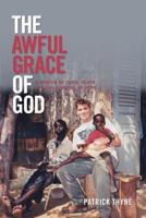 The Awful Grace of God: A Memoir of Faith, Death and the Survival of Hope 1494888564 Book Cover